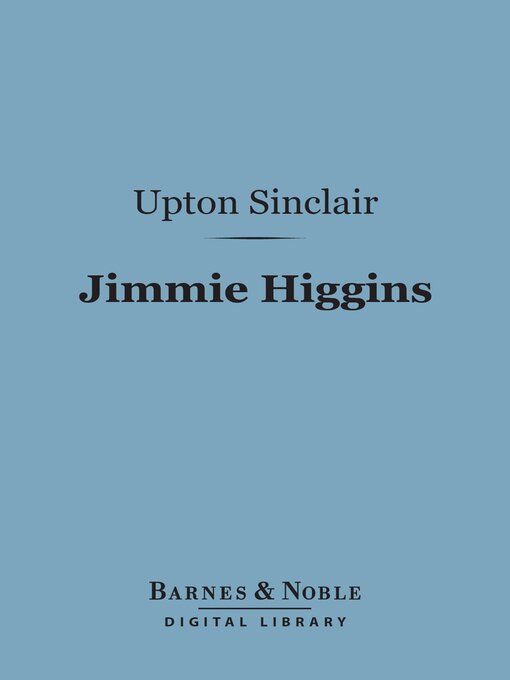 Title details for Jimmie Higgins (Barnes & Noble Digital Library) by Upton Sinclair - Available